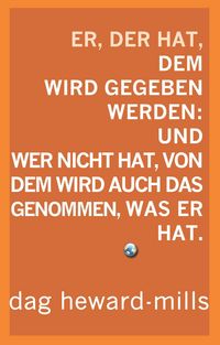 Produktbild: Er, der hat, dem wird gegeben werden: Und wer nicht hat, dem soll auch das genommen, was er hat.