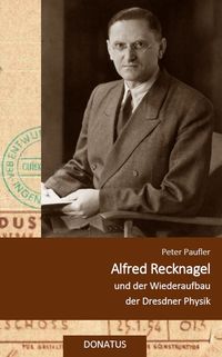 Produktbild: Alfred Recknagel und der Wiederaufbau der Dresdner Physik