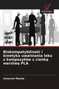 Produktbild: Biokompatybilno&iquest;&iquest; i kinetyka uwalniania leku z kompozyt&oacute;w z cienk&iquest; warstw&iquest; PLA