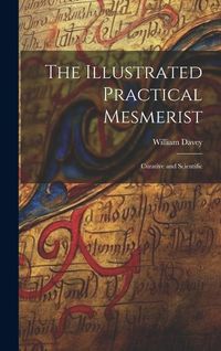 Produktbild: The Illustrated Practical Mesmerist: Curative and Scientific