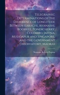 Produktbild: Telegraphic Determinations of the Difference of Longitude Between Karachi, Avanashi, Roorkee, Pondicherry, Colombo, Jaffna, Muddapur and Singapore, an