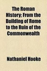 Produktbild: The Roman History; From the Building of Rome to the Ruin of the Commonwealth