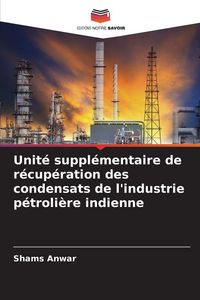 Produktbild: Unit&eacute; suppl&eacute;mentaire de r&eacute;cup&eacute;ration des condensats de l'industrie p&eacute;troli&egrave;re indienne