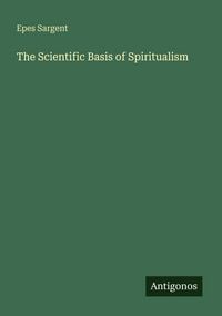 Produktbild: The Scientific Basis of Spiritualism