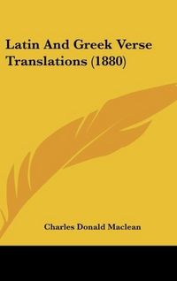 Produktbild: Maclean, C: Latin And Greek Verse Translations (1880)