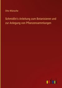 Produktbild: Schmidlin's Anleitung zum Botanisieren und zur Anlegung von Pflanzensammlungen