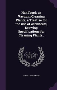Produktbild: Handbook on Vacuum Cleaning Plants; A Treatise for the Use of Architects; Drawing Specifications for Cleaning Plants..