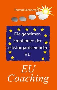 Bild vom Artikel Die geheimen Emotionen der selbstorganisierenden Europäischen Union vom Autor Thomas Sonnberger
