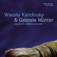 Produktbild: Wassily Kandinsky & Gabriele M&uuml;nter - "Lege dein Ohr an dein Herz und horche"