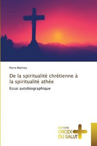 Produktbild: De la spiritualit&eacute; chr&eacute;tienne &agrave; la spiritualit&eacute; ath&eacute;e