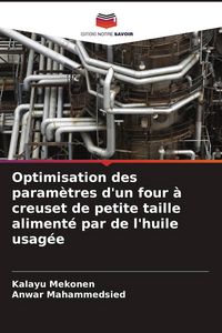 Produktbild: Optimisation des param&egrave;tres d'un four &agrave; creuset de petite taille aliment&eacute; par de l'huile usag&eacute;e