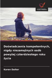 Produktbild: Do&iquest;wiadczenia kompetentnych, nigdy niezam&iquest;&iquest;nych os&oacute;b powy&iquest;ej czterdziestego roku &iquest;ycia