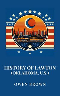 Produktbild: History of Lawton (Oklahoma, U.S.)