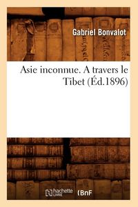 Produktbild: Asie inconnue. A travers le Tibet (&Eacute;d.1896)