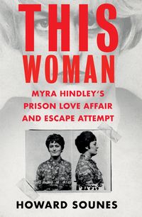 Produktbild: Sounes, H: This Woman: Myra Hindley's Prison Love Affair and