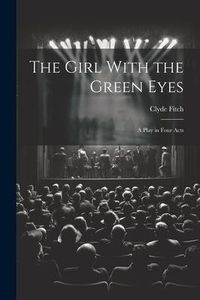 Produktbild: The Girl With the Green Eyes; a Play in Four Acts