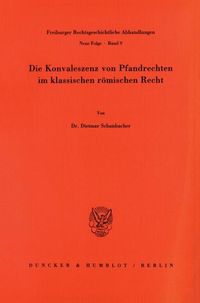Bild vom Artikel Die Konvaleszenz von Pfandrechten im klassischen römischen Recht. vom Autor Dietmar Schanbacher