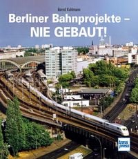 Produktbild: Berliner Bahnprojekte - Nie gebaut!
