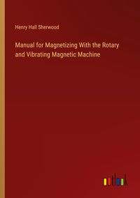 Produktbild: Manual for Magnetizing With the Rotary and Vibrating Magnetic Machine