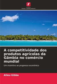 Produktbild: A competitividade dos produtos agr&iacute;colas da G&acirc;mbia no com&eacute;rcio mundial