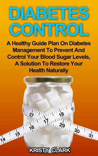 Produktbild: Diabetes Control - A Healthy Guide Plan On Diabetes Management To Prevent And Control Your Blood Sugar Levels, A Solution To Restore Your Health Natur