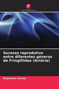 Produktbild: Sucesso reprodutivo entre diferentes g&eacute;neros de Fringillidae (Avi&aacute;ria)