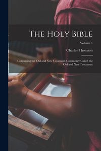 Produktbild: The Holy Bible: Containing the Old and New Covenant, Commonly Called the Old and New Testament; Volume 1