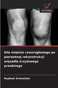 Produktbild: Si&iquest;a mi&iquest;&iquest;nia czworog&iquest;owego po pierwotnej rekonstrukcji wi&iquest;zad&iquest;a krzy&iquest;owego przedniego