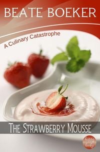 Bild vom Artikel Strawberry Mousse (A Culinary Catastrophe - #2) vom Autor Beate Boeker