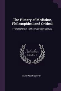 Produktbild: The History of Medicine, Philosophical and Critical