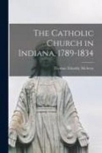 Produktbild: The Catholic Church in Indiana, 1789-1834