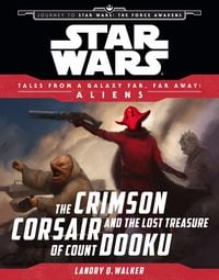 Produktbild: Star Wars: Journey to The Force Awakens: The Crimson Corsair and the Lost Treasure of Count Dooku