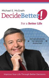 Produktbild: Decide Better! for a Better Life: Improve Your Life Through Better Decisions
