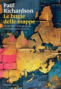 Produktbild: Le bugie delle mappe. Gli otto miti della geografia che capovolgono la storia