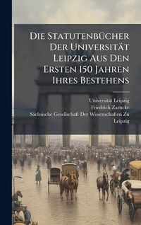 Produktbild: Die Statutenb&Atilde;1/4cher Der Universit&auml;t Leipzig Aus Den Ersten 150 Jahren Ihres Bestehens