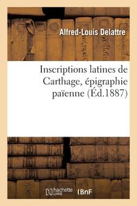 Produktbild: Inscriptions latines de Carthage, &eacute;pigraphie pa&iuml;enne