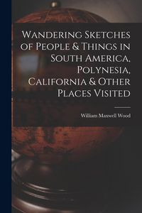 Produktbild: Wandering Sketches of People & Things in South America, Polynesia, California & Other Places Visited