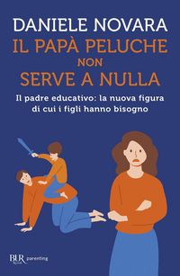 Produktbild: Il pap&agrave; peluche non serve a nulla. Il padre educativo: la nuova figura di cui i figli hanno bisogno