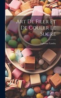 Produktbild: Art De Filer Et De Couler Le Sucre