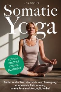 Produktbild: Somatic Yoga f&uuml;r ein waches K&ouml;rperempfinden