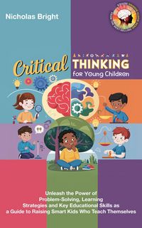 Produktbild: Critical Thinking for Young Children: Unleash the Power of Problem-Solving, Learning Strategies and Key Educational Skills as a Guide to Raising Smart