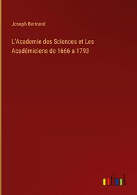 Produktbild: L'Academie des Sciences et Les Acad&eacute;miciens de 1666 a 1793