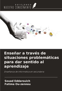 Produktbild: Ense&ntilde;ar a trav&eacute;s de situaciones problem&aacute;ticas para dar sentido al aprendizaje