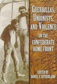 Produktbild: Guerrillas, Unionists, and Violence on the Confederate Home Front