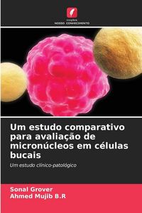 Produktbild: Um estudo comparativo para avalia&ccedil;&atilde;o de micron&uacute;cleos em c&eacute;lulas bucais