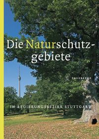 Produktbild: Die Naturschutzgebiete im Regierungsbezirk Stuttgart