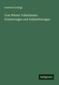 Produktbild: Vom Wiener Volkstheater Erinnerungen und Aufzeichnungen