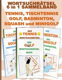 Produktbild: Wortsuchr&auml;tsel 6 in 1 Sammelband Tennis, Tischtennis, Golf, Badminton, Squash und Minigolf