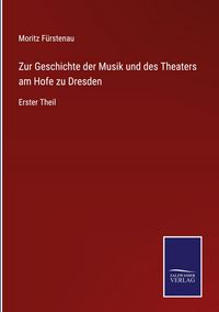 Produktbild: Zur Geschichte der Musik und des Theaters am Hofe zu Dresden