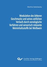 Produktbild: Modulation des bitteren Geschmacks und seines zeitlichen Verlaufs durch oenologische Verfahren und sensorisch relevante Weininhaltsstoffe bei Wei&szlig;wein